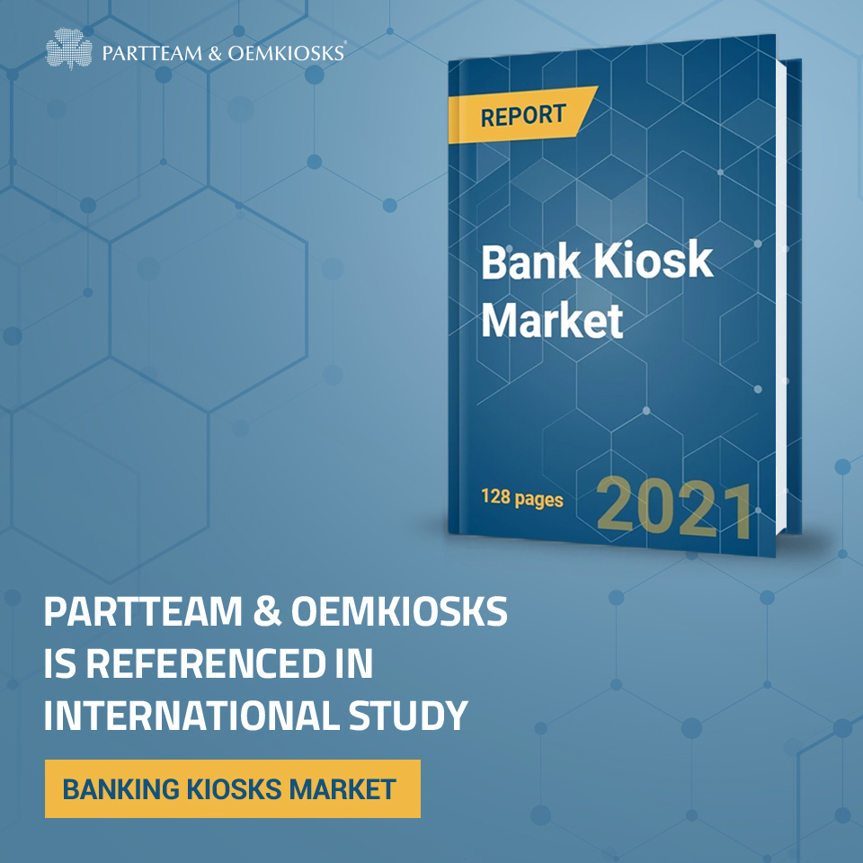 PARTTEAM & OEMKIOSKS is a reference in international study on the banking kiosks market